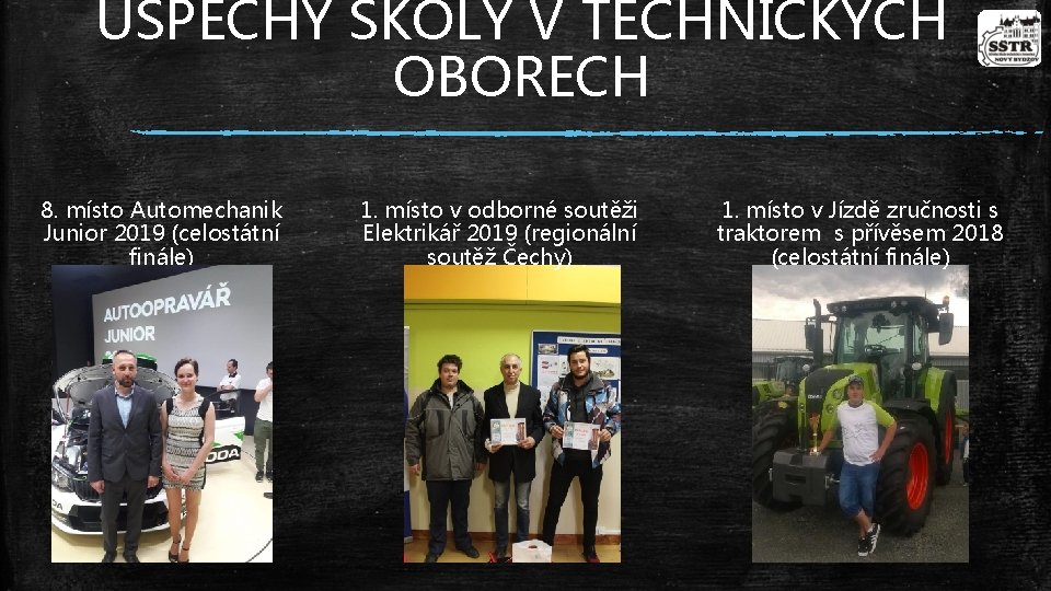 ÚSPĚCHY ŠKOLY V TECHNICKÝCH OBORECH 8. místo Automechanik Junior 2019 (celostátní finále) 1. místo