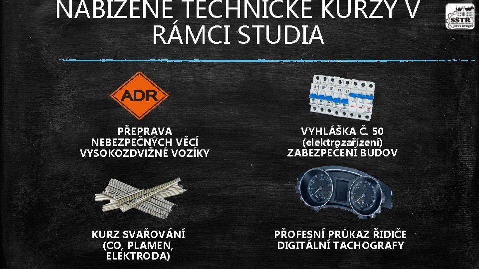 NABÍZENÉ TECHNICKÉ KURZY V RÁMCI STUDIA PŘEPRAVA NEBEZPEČNÝCH VĚCÍ VYSOKOZDVIŽNÉ VOZÍKY KURZ SVAŘOVÁNÍ (CO,