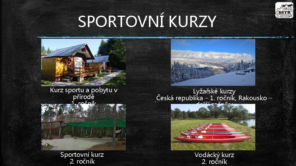 SPORTOVNÍ KURZY Kurz sportu a pobytu v přírodě 1. ročník Lyžařské kurzy Česká republika