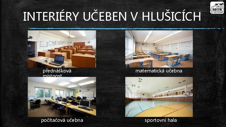 INTERIÉRY UČEBEN V HLUŠICÍCH přednášková místnost počítačová učebna matematická učebna sportovní hala 