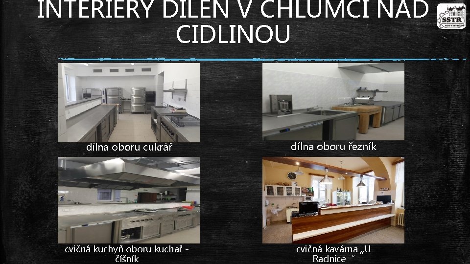 INTERIÉRY DÍLEN V CHLUMCI NAD CIDLINOU dílna oboru cukrář dílna oboru řezník cvičná kuchyň