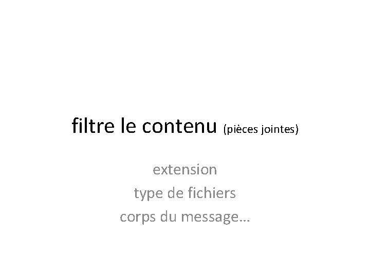 filtre le contenu (pièces jointes) extension type de fichiers corps du message… 