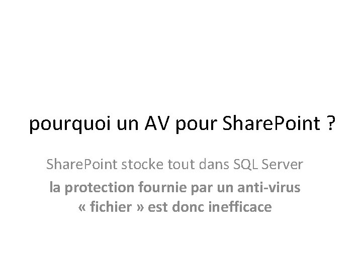 pourquoi un AV pour Share. Point ? Share. Point stocke tout dans SQL Server