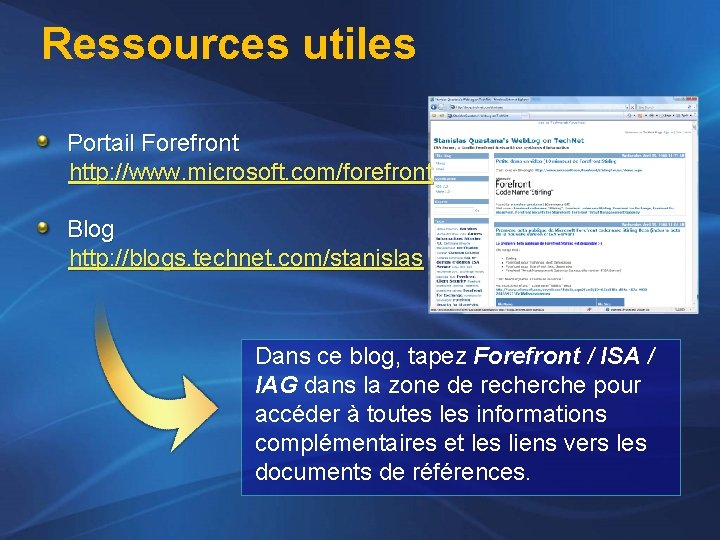 Ressources utiles Portail Forefront http: //www. microsoft. com/forefront Blog http: //blogs. technet. com/stanislas Dans