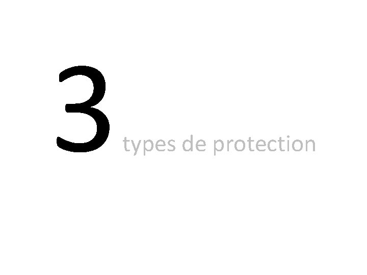 3 types de protection 