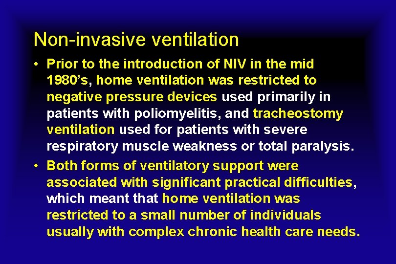 Non-invasive ventilation • Prior to the introduction of NIV in the mid 1980’s, home