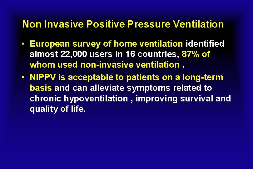Non Invasive Positive Pressure Ventilation • European survey of home ventilation identified almost 22,