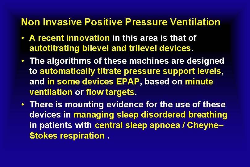 Non Invasive Positive Pressure Ventilation • A recent innovation in this area is that