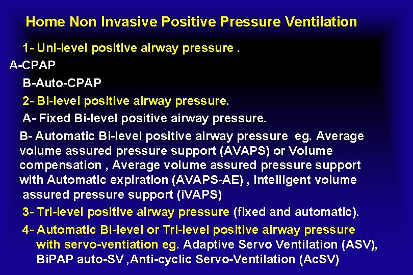 Home Non Invasive Positive Pressure Ventilation 1 - Uni-level positive airway pressure. A-CPAP B-Auto-CPAP