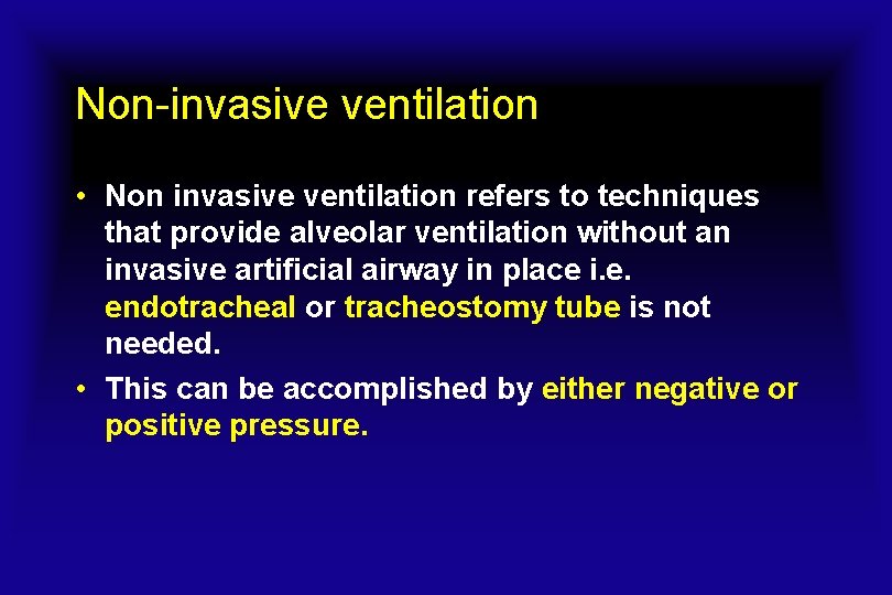 Non-invasive ventilation • Non invasive ventilation refers to techniques that provide alveolar ventilation without