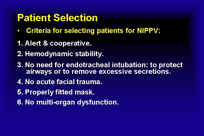 Patient Selection • Criteria for selecting patients for NIPPV: 1. Alert & cooperative. 2.