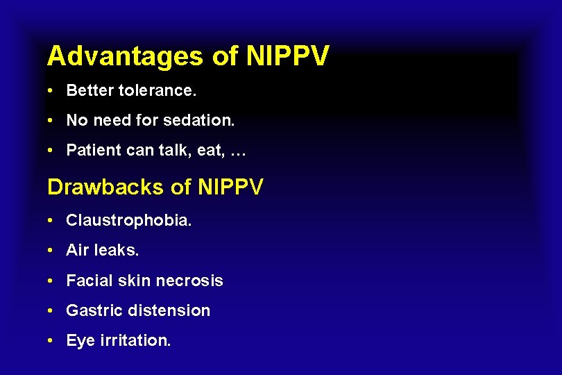 Advantages of NIPPV • Better tolerance. • No need for sedation. • Patient can