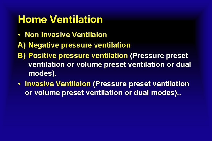 Home Ventilation • Non Invasive Ventilaion A) Negative pressure ventilation B) Positive pressure ventilation