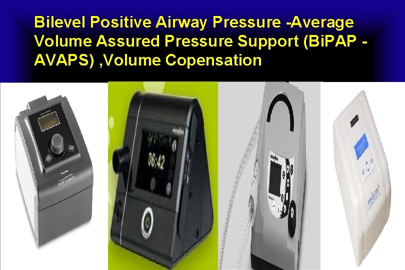 Bilevel Positive Airway Pressure -Average Volume Assured Pressure Support (Bi. PAP AVAPS) , Volume