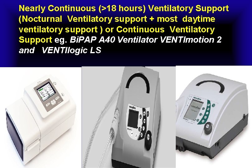 Nearly Continuous (>18 hours) Ventilatory Support (Nocturnal Ventilatory support + most daytime ventilatory support