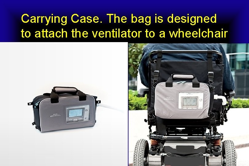 Carrying Case. The bag is designed to attach the ventilator to a wheelchair 