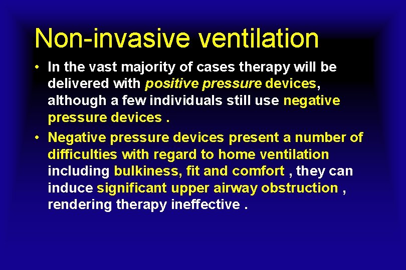 Non-invasive ventilation • In the vast majority of cases therapy will be delivered with