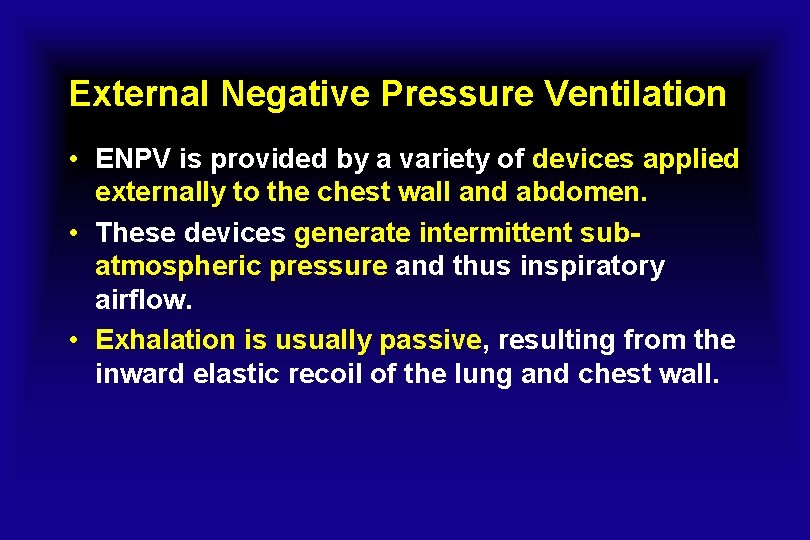 External Negative Pressure Ventilation • ENPV is provided by a variety of devices applied