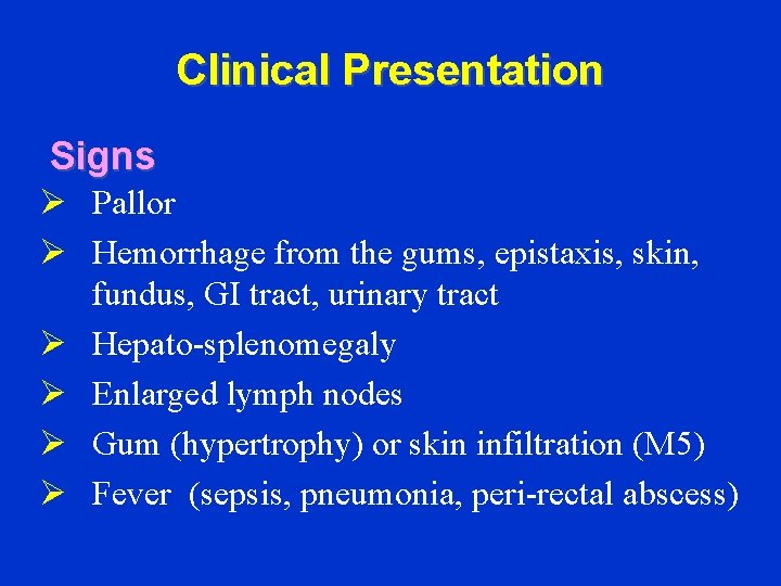 Clinical Presentation Signs Ø Pallor Ø Hemorrhage from the gums, epistaxis, skin, fundus, GI