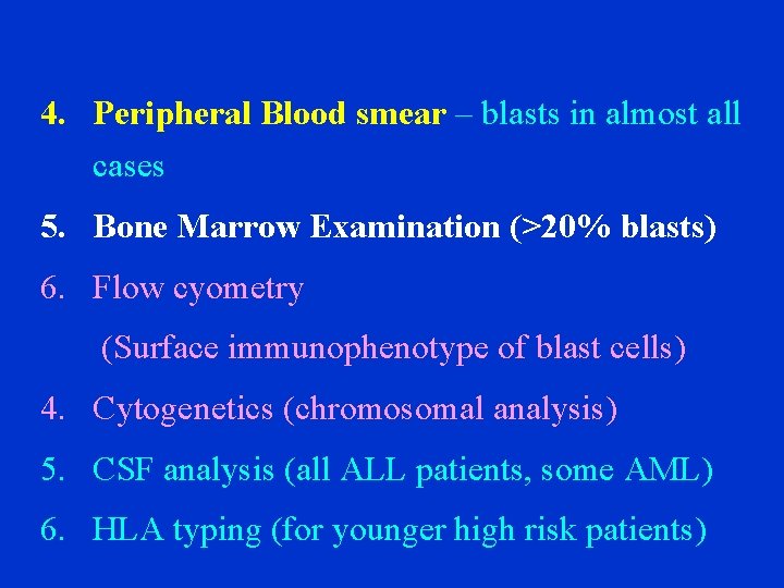 4. Peripheral Blood smear – blasts in almost all cases 5. Bone Marrow Examination