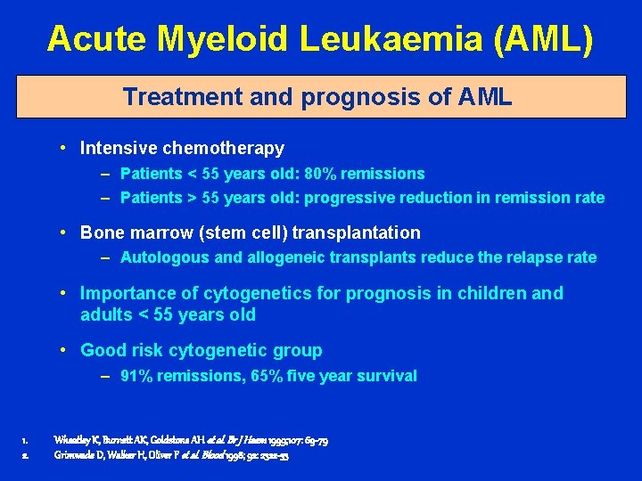 Acute Myeloid Leukaemia (AML) Treatment and prognosis of AML • Intensive chemotherapy – Patients