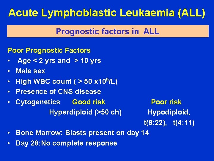 Acute Lymphoblastic Leukaemia (ALL) Prognostic factors in ALL Poor Prognostic Factors • Age <
