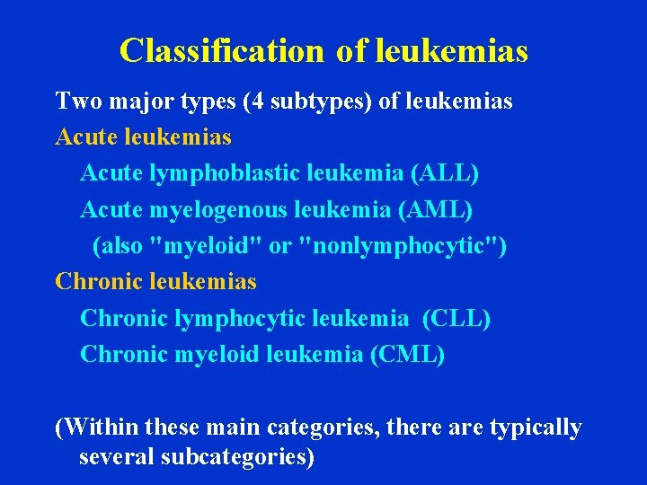 Classification of leukemias Two major types (4 subtypes) of leukemias Acute lymphoblastic leukemia (ALL)