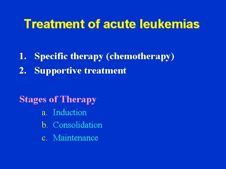 Treatment of acute leukemias 1. Specific therapy (chemotherapy) 2. Supportive treatment Stages of Therapy