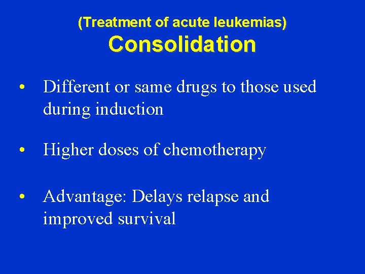 (Treatment of acute leukemias) Consolidation • Different or same drugs to those used during