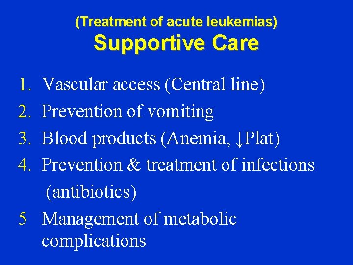 (Treatment of acute leukemias) Supportive Care 1. 2. 3. 4. Vascular access (Central line)