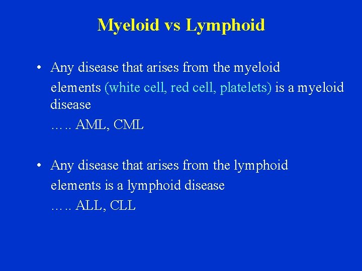 Myeloid vs Lymphoid • Any disease that arises from the myeloid elements (white cell,