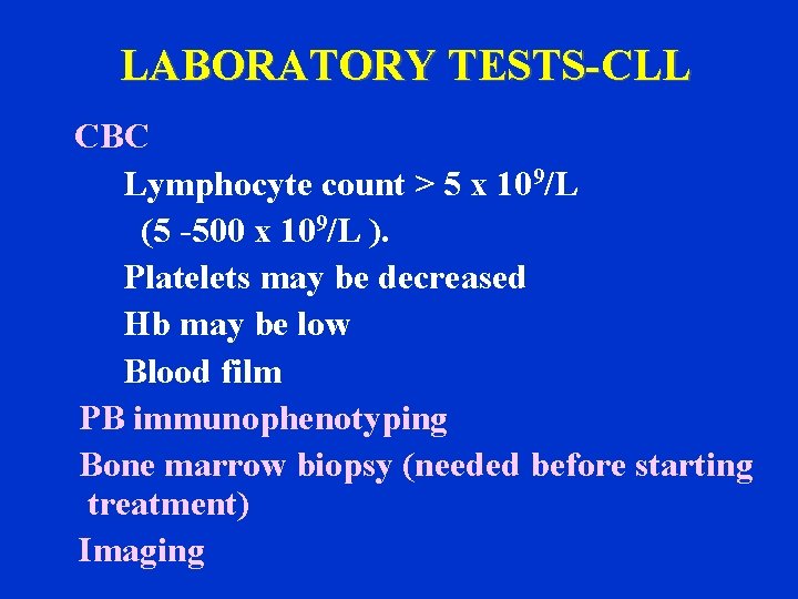 LABORATORY TESTS-CLL CBC Lymphocyte count > 5 x 109/L (5 -500 x 109/L ).