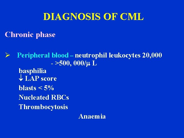 DIAGNOSIS OF CML Chronic phase. Ø Peripheral blood – neutrophil leukocytes 20, 000 -