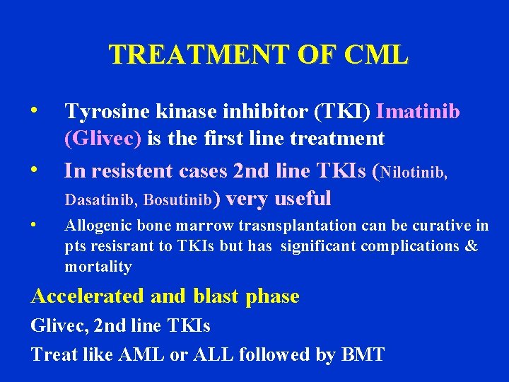 TREATMENT OF CML • • • Tyrosine kinase inhibitor (TKI) Imatinib (Glivec) is the
