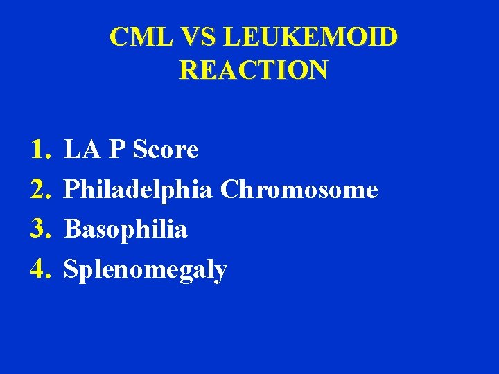 CML VS LEUKEMOID REACTION 1. 2. 3. 4. LA P Score Philadelphia Chromosome Basophilia