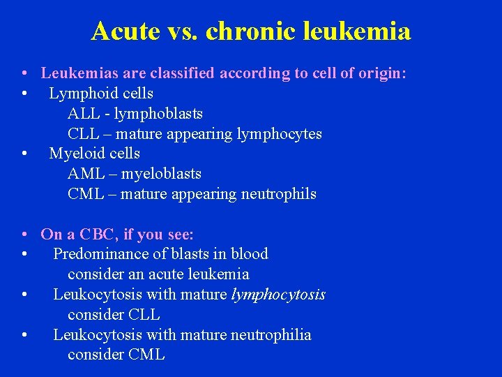 Acute vs. chronic leukemia • Leukemias are classified according to cell of origin: •