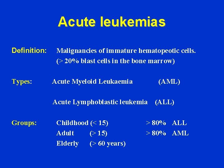 Acute leukemias Definition: Types: Malignancies of immature hematopeotic cells. (> 20% blast cells in