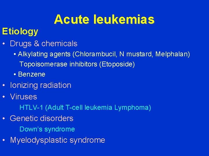 Etiology Acute leukemias • Drugs & chemicals • Alkylating agents (Chlorambucil, N mustard, Melphalan)