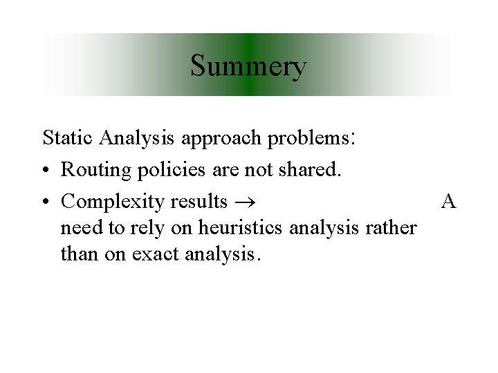Summery Static Analysis approach problems: • Routing policies are not shared. • Complexity results