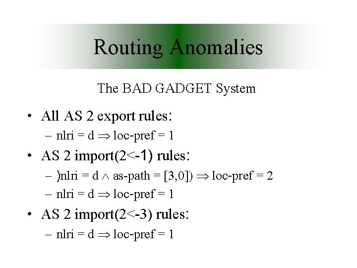 Routing Anomalies The BAD GADGET System • All AS 2 export rules: – nlri