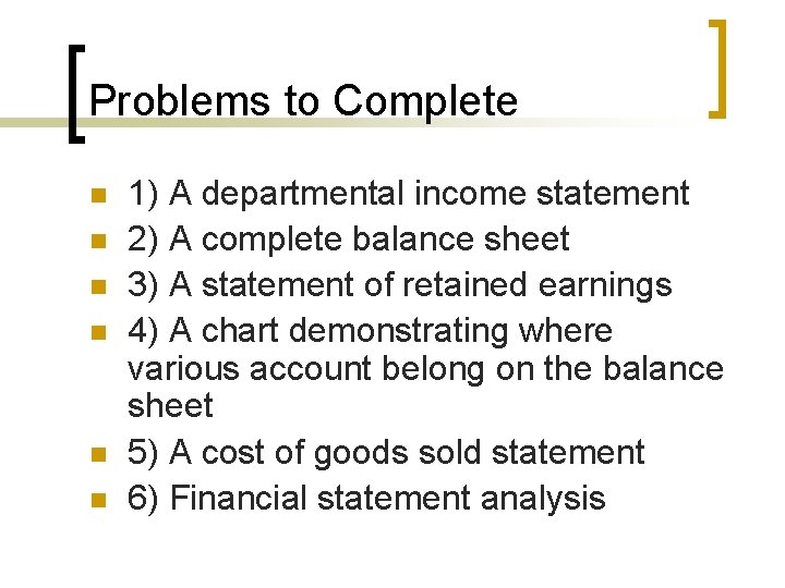 Problems to Complete n n n 1) A departmental income statement 2) A complete