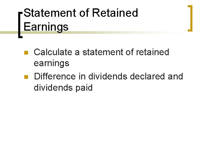 Statement of Retained Earnings n n Calculate a statement of retained earnings Difference in