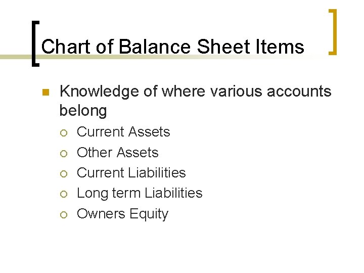 Chart of Balance Sheet Items n Knowledge of where various accounts belong ¡ ¡