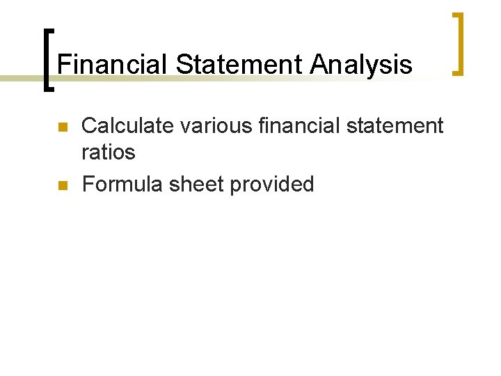 Financial Statement Analysis n n Calculate various financial statement ratios Formula sheet provided 