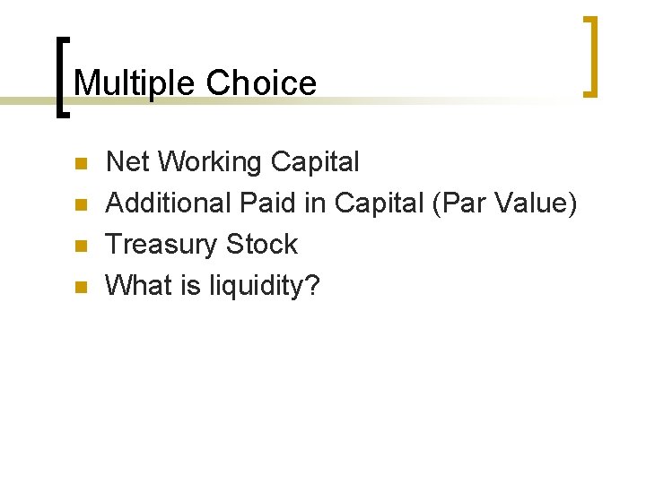 Multiple Choice n n Net Working Capital Additional Paid in Capital (Par Value) Treasury