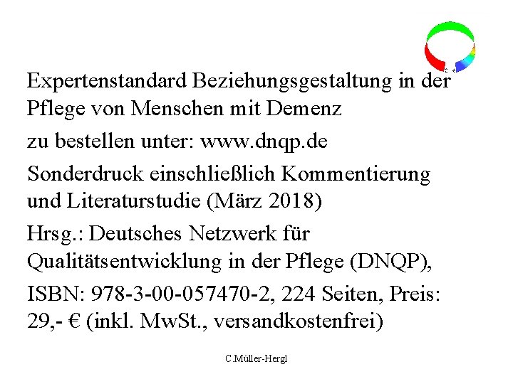 Expertenstandard Beziehungsgestaltung in der Pflege von Menschen mit Demenz zu bestellen unter: www. dnqp.