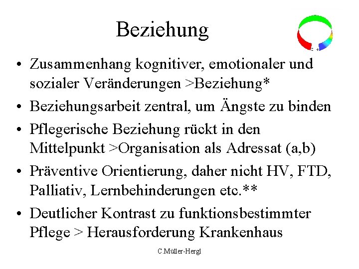 Beziehung • Zusammenhang kognitiver, emotionaler und sozialer Veränderungen >Beziehung* • Beziehungsarbeit zentral, um Ängste