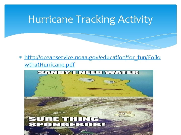 Hurricane Tracking Activity http: //oceanservice. noaa. gov/education/for_fun/Follo wthat. Hurricane. pdf 