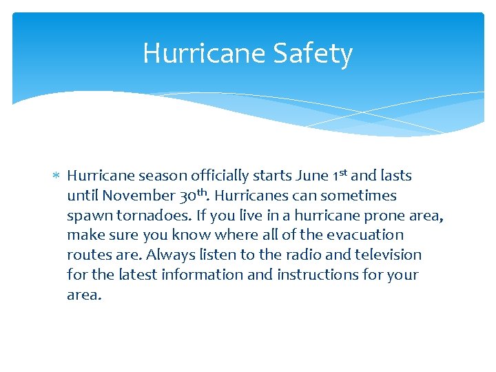 Hurricane Safety Hurricane season officially starts June 1 st and lasts until November 30
