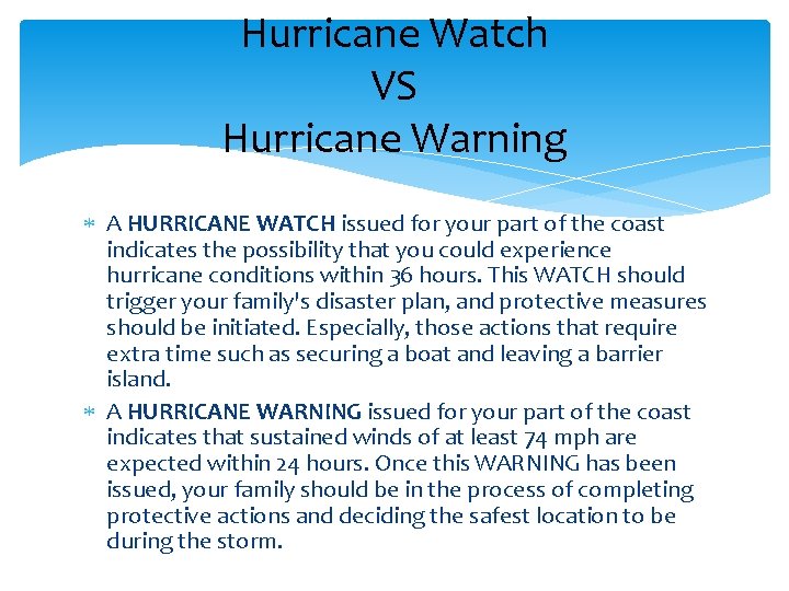 Hurricane Watch VS Hurricane Warning A HURRICANE WATCH issued for your part of the